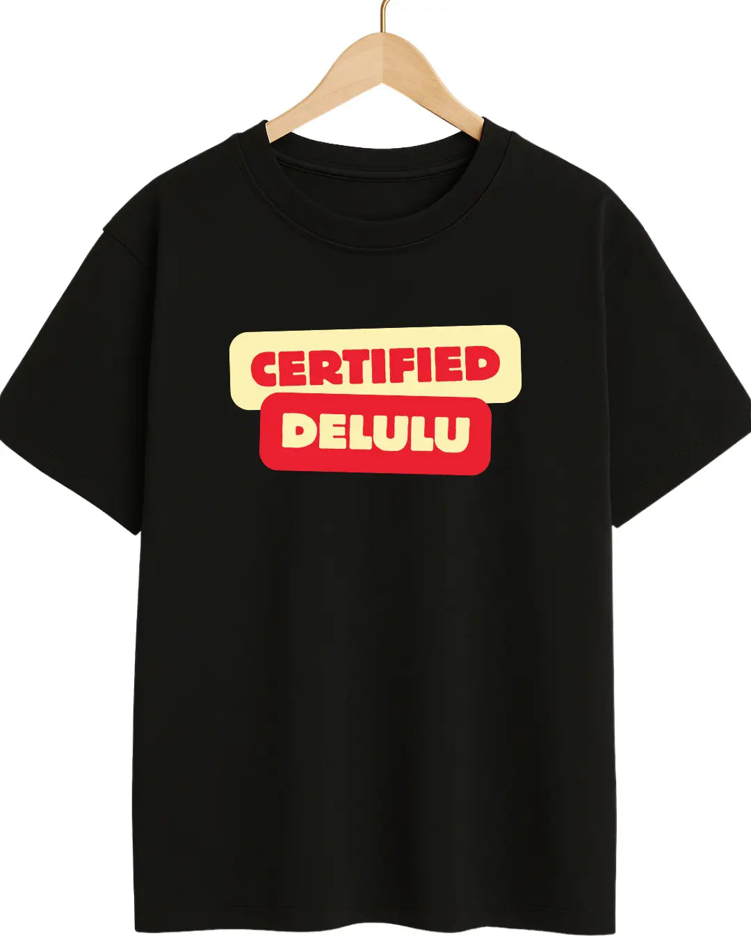 Black t-shirt with 'CERTIFIED DELULU' text